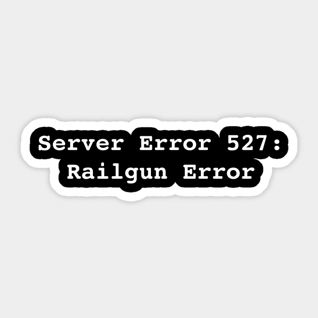 Error 527: Railgun Error Sticker by RandomNerd